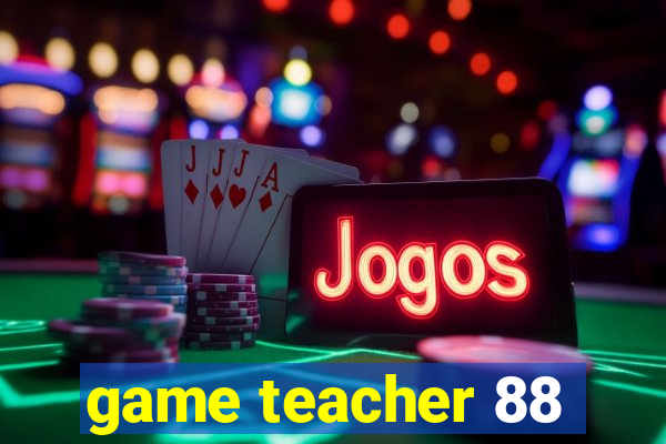 game teacher 88